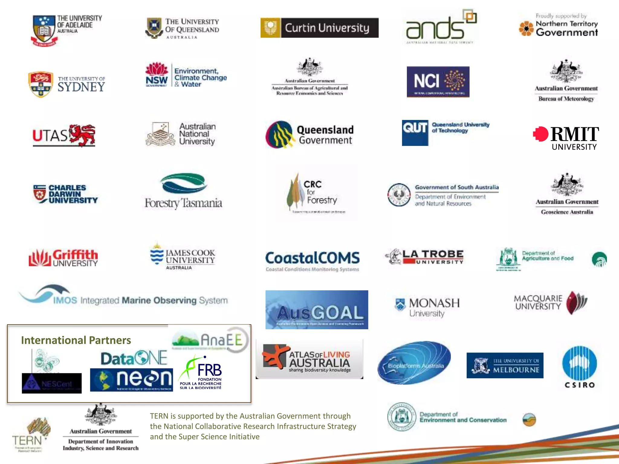 International Partners
TERN is supported by the Australian Government through
the National Collaborative Research Infrastructure Strategy
and the Super Science Initiative
 