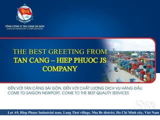 Lot A9, Hiep Phuoc Industrial zone, Long Thoi village, Nha Be district, Ho Chi Minh city, Viet Nam
 