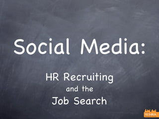 Social Media:
   HR Recruiting
      and the
    Job Search
 