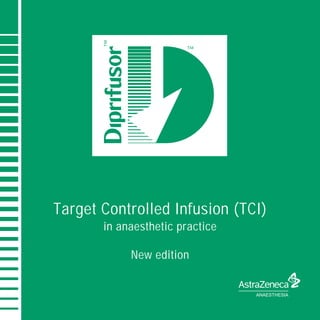 Target Controlled Infusion (TCI)
       in anaesthetic practice

            New edition


                                 ANAESTHESIA
 