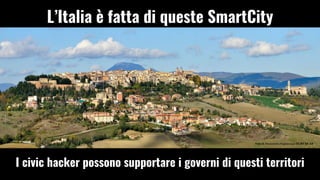 I civic hacker possono supportare i governi di questi territori
Foto di Alessandro Paglialunga CC BY SA 3.0
LItalia  fatta di queste SmartCity
 
