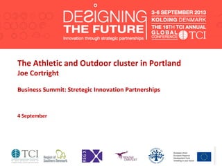 The Athletic and Outdoor cluster in Portland
Joe Cortright
Business Summit: Stretegic Innovation Partnerships
4 September
 