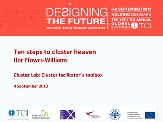 Ten steps to cluster heaven
Ifor Ffowcs-Williams
Cluster Lab: Cluster facilitator’s toolbox
4 September 2013
 