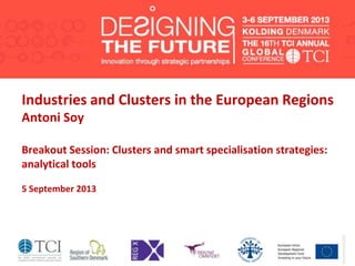 Industries and Clusters in the European Regions
Antoni Soy
Breakout Session: Clusters and smart specialisation strategies:
analytical tools
5 September 2013
 