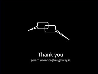 Thank you
gerard.oconnor@nuigalway.ie
 
