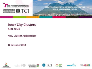 Inner City Clusters 
Kim Zeuli 
New Cluster Approaches 
12 November 2014 
 