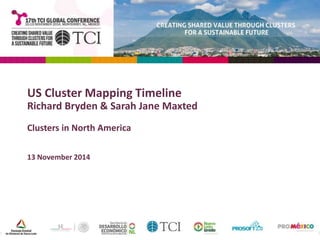 US Cluster Mapping Timeline 
Richard Bryden & Sarah Jane Maxted 
Clusters in North America 
13 November 2014 
 