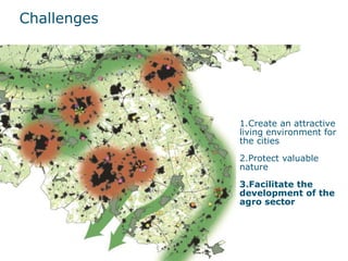 1.Create an attractive
living environment for
the cities
2.Protect valuable
nature
3.Facilitate the
development of the
agro sector
Challenges
 