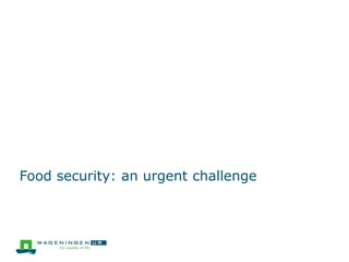 Food security: an urgent challenge
 
