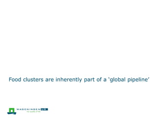 Food clusters are inherently part of a ‘global pipeline’
 