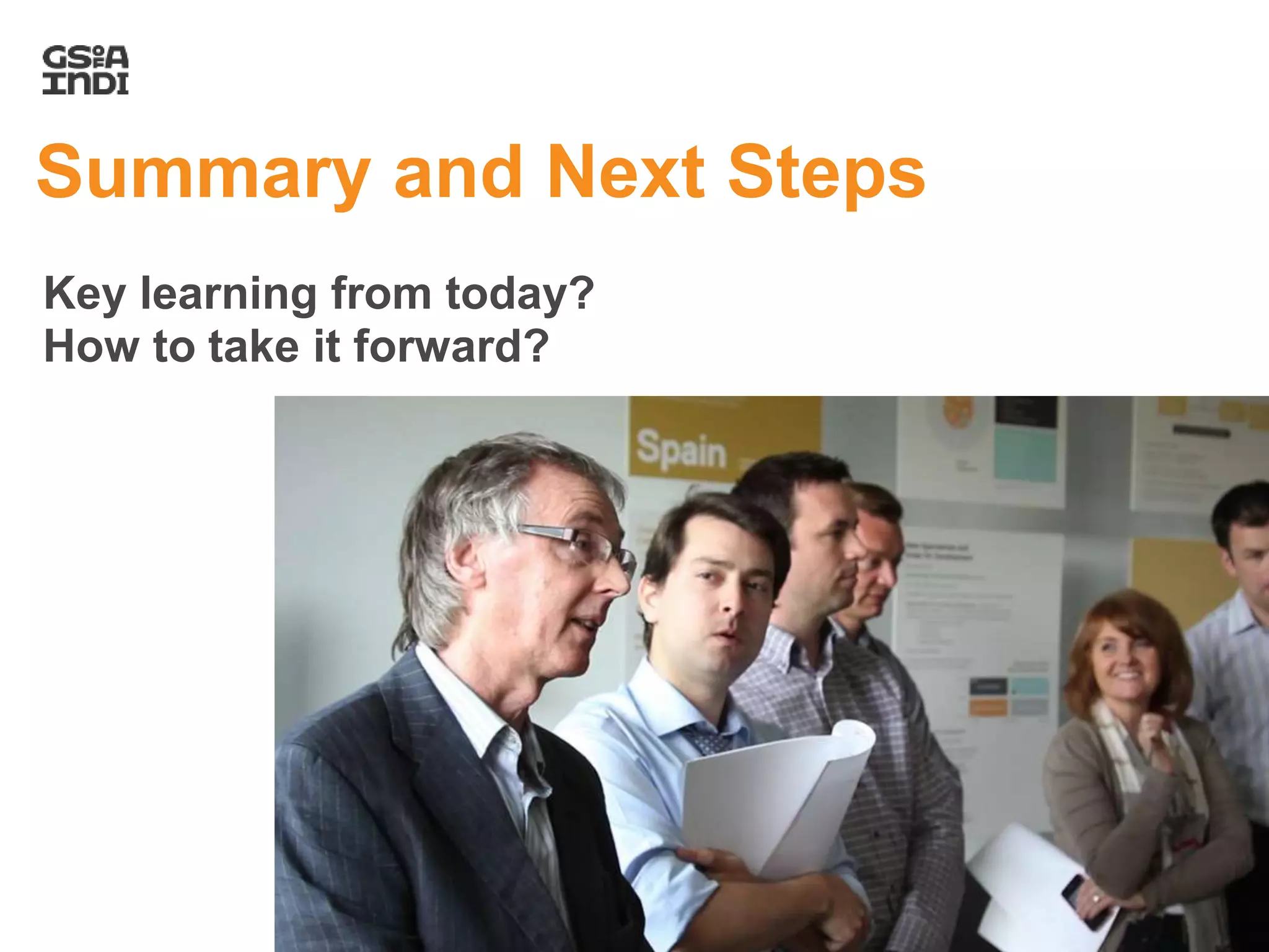 Summary and Next Steps
Key learning from today?
How to take it forward?
 
