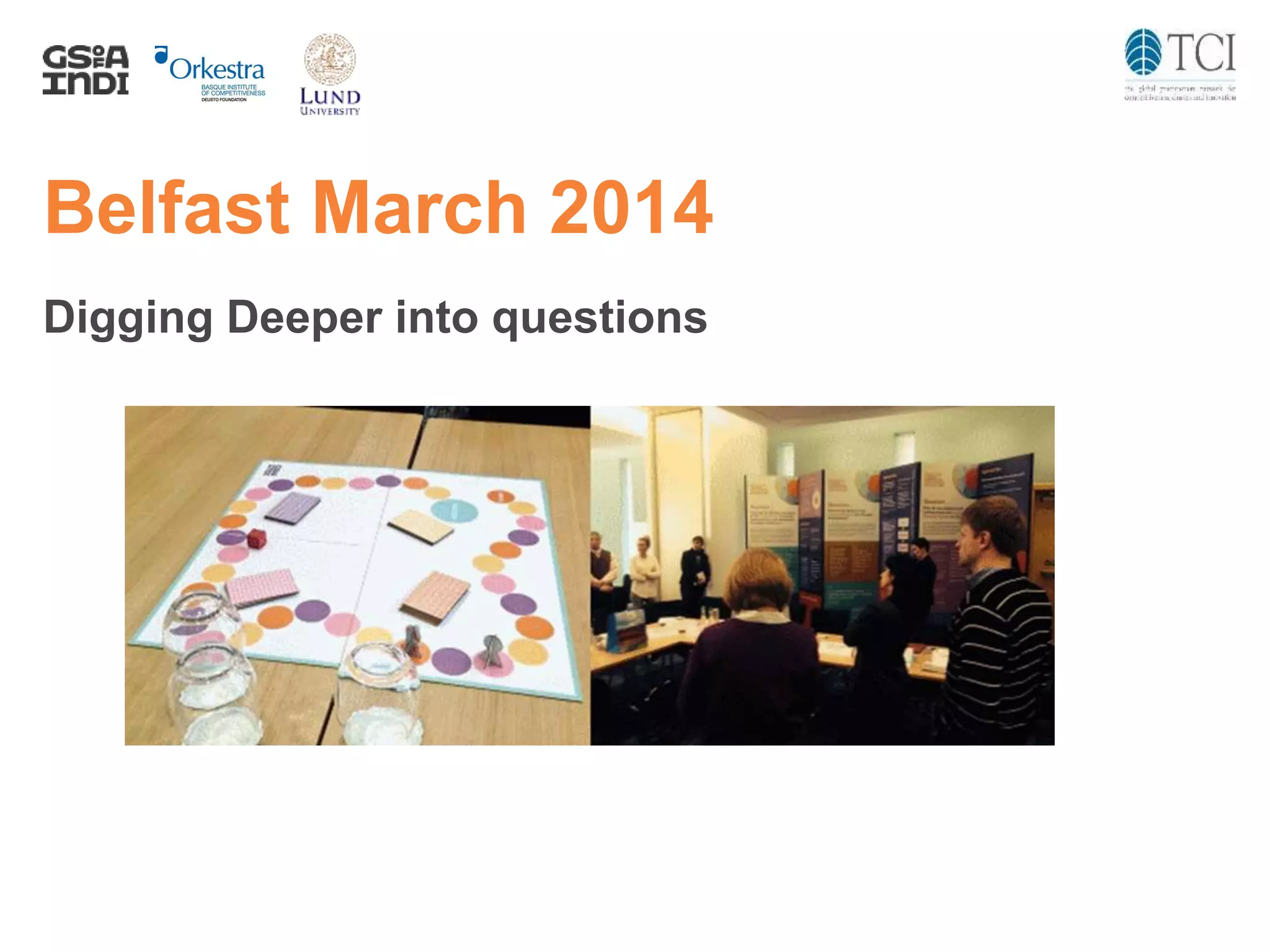 Belfast March 2014
Digging Deeper into questions
 