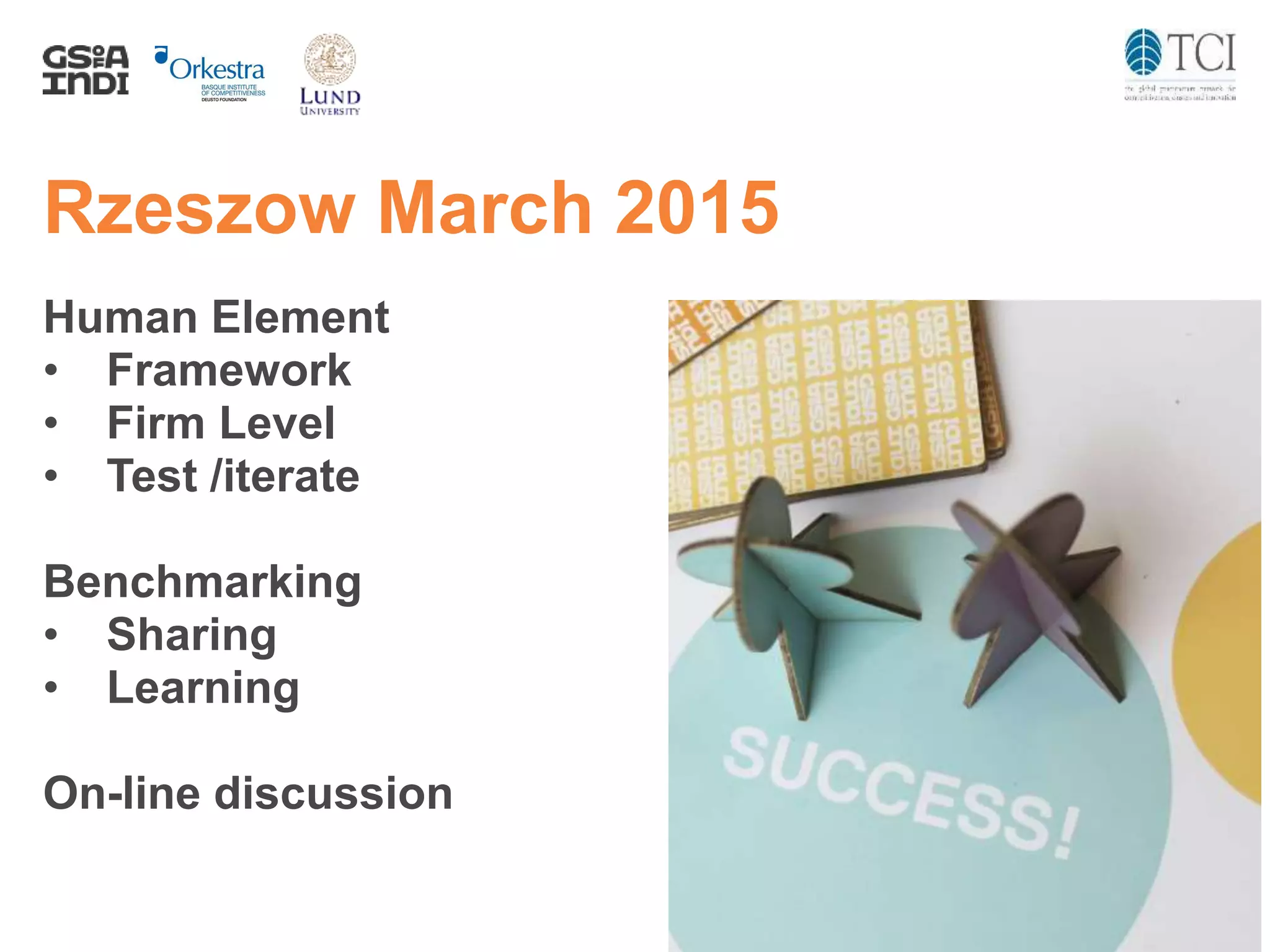 Rzeszow March 2015
Human Element
• Framework
• Firm Level
• Test /iterate
Benchmarking
• Sharing
• Learning
On-line discussion
 