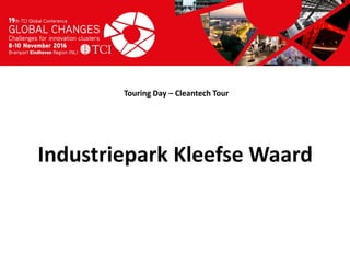 Titel presentatie
[Naam, organisatienaam]
Touring Day – Cleantech Tour
Industriepark Kleefse Waard
 