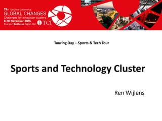 Titel presentatie
[Naam, organisatienaam]
Touring Day – Sports & Tech Tour
Ren Wijlens
Sports and Technology Cluster
 