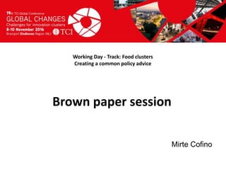 Titel presentatie
[Naam, organisatienaam]
Working Day - Track: Food clusters
Creating a common policy advice
Mirte Cofino
Brown paper session
 