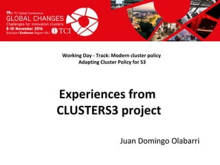 Titel presentatie
[Naam, organisatienaam]
Working Day - Track: Modern cluster policy
Adapting Cluster Policy for S3
Juan Domingo Olabarri
Experiences from
CLUSTERS3 project
 