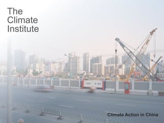 The
Climate
Institute




            Climate Action in China
                               1
 
