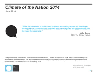  2
“While climate dinosaurs in politics and business roar across our landscape, the
majority of Australians are moving in...