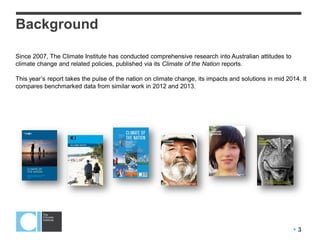  3
Background
Since 2007, The Climate Institute has conducted comprehensive research into Australian attitudes to
climate...