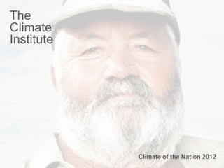 The
Climate
Institute




            Climate of the Nation 2012
                    1             1
 