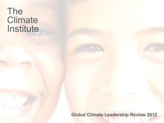 The
Climate graphic cover slide
   Insert
Institute sort of contact details
 • List some




                   Global Climate Leadership Review 2012
                                       1            1
 