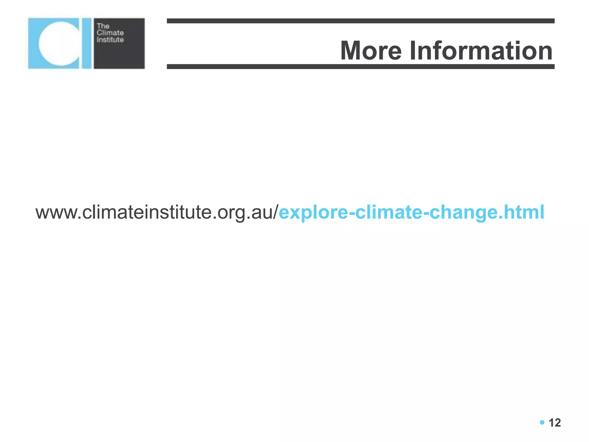 More Information




www.climateinstitute.org.au/explore-climate-change.html




                                                       12
 