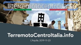 TerremotoCentroItalia.info
L’Aquila, 2019-11-23
 