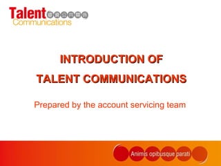 [object Object],INTRODUCTION OF TALENT COMMUNICATIONS 