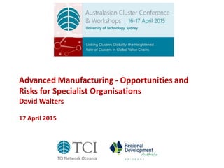 Advanced Manufacturing - Opportunities and Risks
David Walters
17 April 2015
 