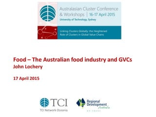 Food – The Australian food industry and GVCs
John Lochery
17 April 2015
 
