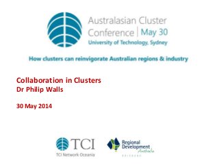 Collaboration in Clusters
Dr Philip Walls
30 May 2014
 