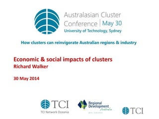 Economic & social impacts of clusters
Richard Walker
30 May 2014
 