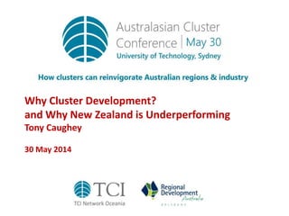Why Cluster Development?
and Why New Zealand is Underperforming
Tony Caughey
30 May 2014
 