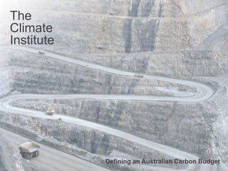 The
Climate
Institute




            Defining an Australian Carbon Budget
                                             1
 