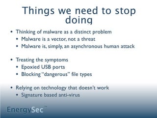 Things we need to stop
             doing
• Thinking of malware as a distinct problem
  • Malware is a vector, not a threa...