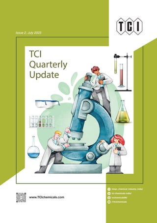 tokyo_chemical_industry_india/
tci-chemicals-india/
tcichemicalsIN/
/@tcichemicals
www.TCIchemicals.com
Issue 2, July 2023
TCI
Quarterly
Update
 
