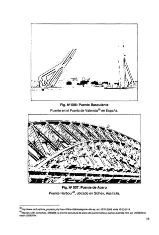 -
------::-~ 0016 te Basculante
006·Puen -
Fig. 11" • . 39 en Espana.
Puerto de Valencia
Puente en el
. 1210312014.
0511112009, visita . I act. 2510512010,
. 4&i=es, act. ustral1a.htm'
. - """'°"'.,,.,,.,.. 19
to php?naV=02&1d= -de-acero-del-puente-
39http://www.mc2.eslfichaJ)5"~~0~ la-enorme-estructura
m/photo_ -
40http://es.123rf.co
visita 1210312014.
 
