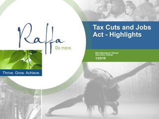 Thrive. Grow. Achieve.
Tax Cuts and Jobs
Act - Highlights
Mitra Mamdouhi, Partner
Jane Horn, Partner
1/23/18
 