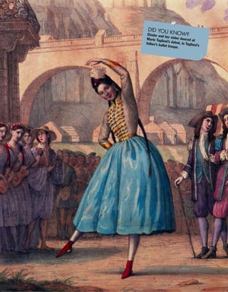 DID YOU KNOW?Elssler and her sister danced atMarie Taglioni’s debut, in Taglioni’s
father’s ballet troupe.
 