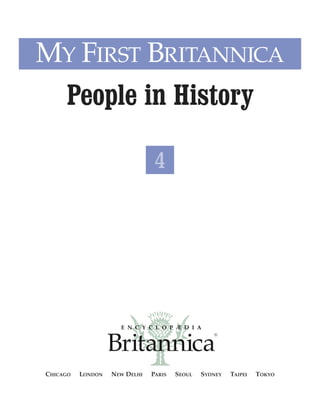 CHICAGO LONDON NEW DELHI PARIS SEOUL SYDNEY TAIPEI TOKYO
MY FIRST BRITANNICA
People in History
4
 
