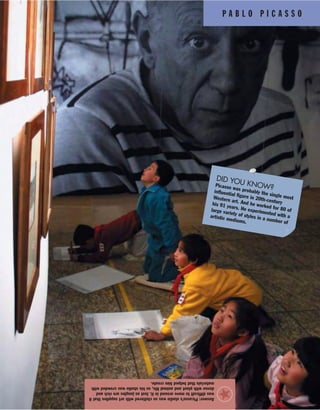 P A B L O P I C A S S O
Answer:Picasso’sstudiowassoclutteredwithartsuppliesthatit
wasdifficulttomovearoundinit.Justasjunglesarerichand
densewithplantandanimallife,sohisstudiowascrowdedwith
materialsthathelpedhimcreate.
DID YOU KNOW?Picasso was probably the single most
influential figure in 20th-century
Western art. And he worked for 80 of
his 91 years. He experimented with a
large variety of styles in a number of
artistic mediums.
★
 