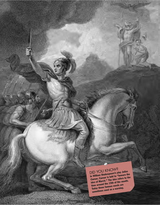 DID YOU KNOW?
In William Shakespeare’s play Julius
Caesar, Caesar is told to “beware the
ides of March.” The ides refers to the
time around the 15th of the month.
Today those famous words are
sometimes used as a warning.
 