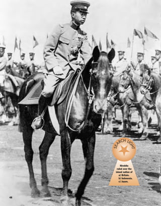 48
Hirohito
ruled over the
island nation of
a) Britain.
b) Indonesia.
c) Japan.
SEA
RCH LI
GHT
 