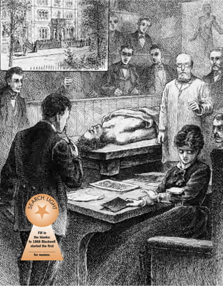Fill in
the blanks:
In 1868 Blackwell
started the first
_______ _______
for women.
SEA
RCH LI
GHT
 