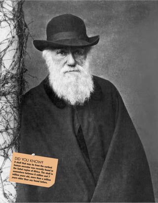 72
DID YOU KNOW?A skull that may be from the earliest
human ancestor was recently found in
the Sahel region of Africa. The skull is
somewhere between 6 million and 7
million years old, more than a million
years older than any found before.
 