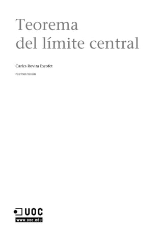 Teorema
del límite central
Carles Rovira Escofet
P03/75057/01008
Teorema
del límite central
Carles Rovira Escofet
P03/75057/01008
 