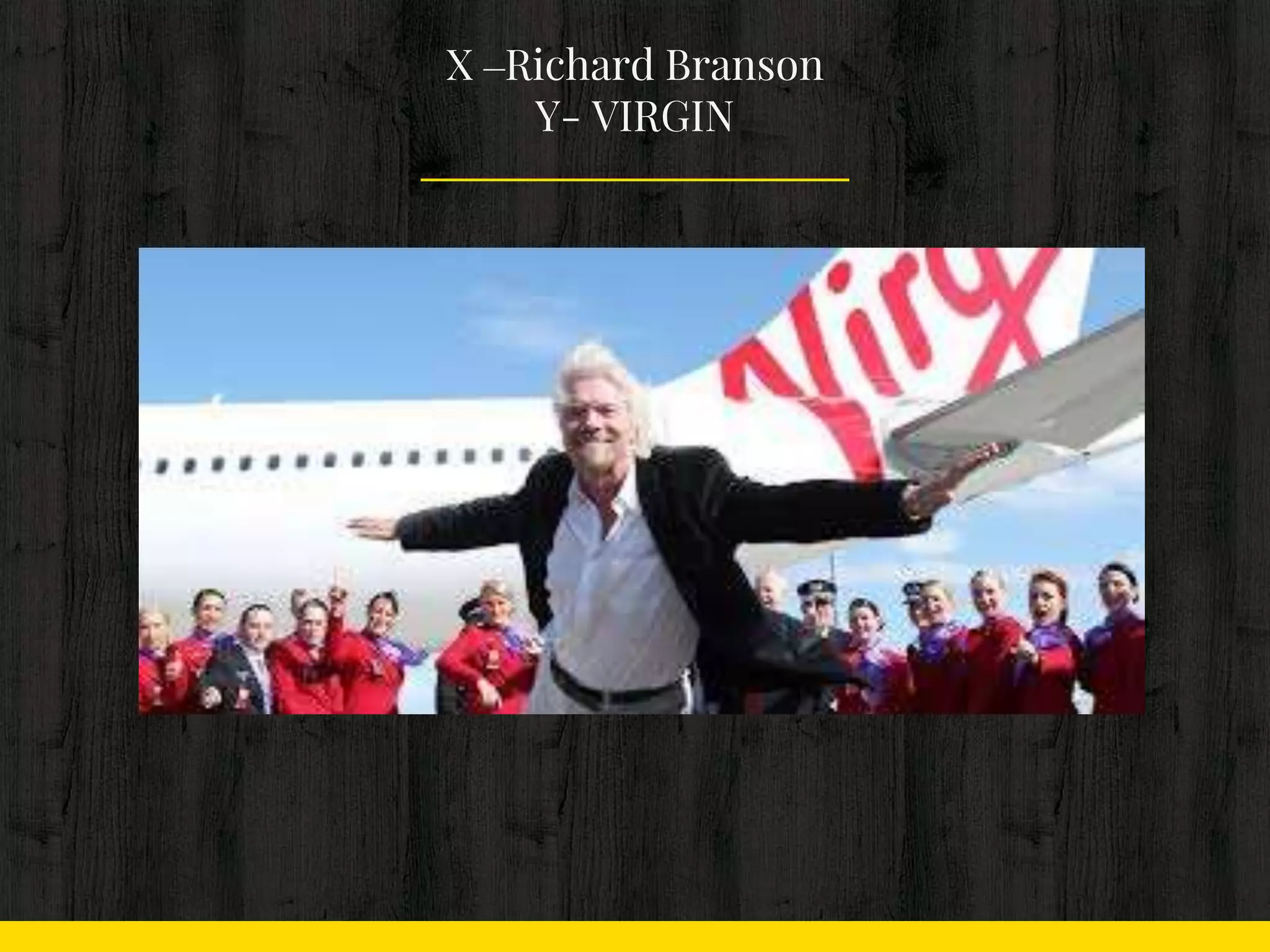 X –Richard Branson
Y- VIRGIN
 