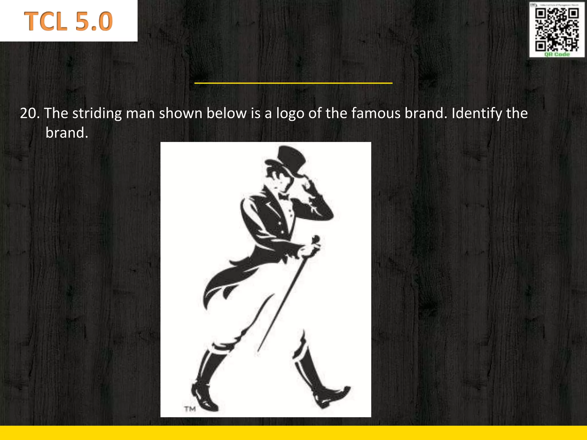 20. The striding man shown below is a logo of the famous brand. Identify the
brand.
 