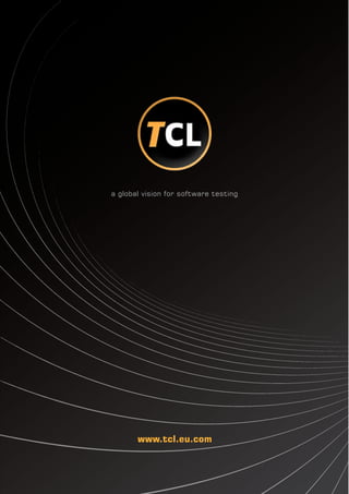 a global vision for software testing




       www.tcl.eu.com
 
